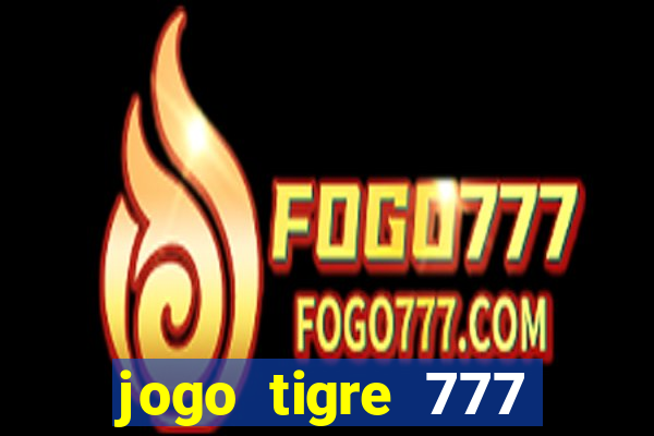 jogo tigre 777 como jogar