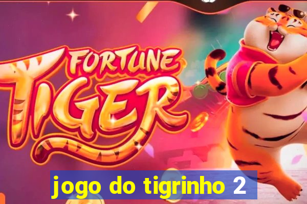 jogo do tigrinho 2