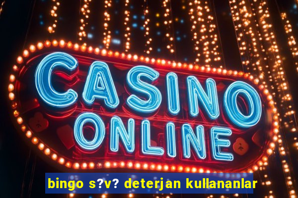 bingo s?v? deterjan kullananlar