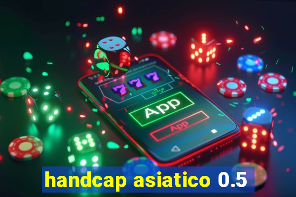 handcap asiatico 0.5