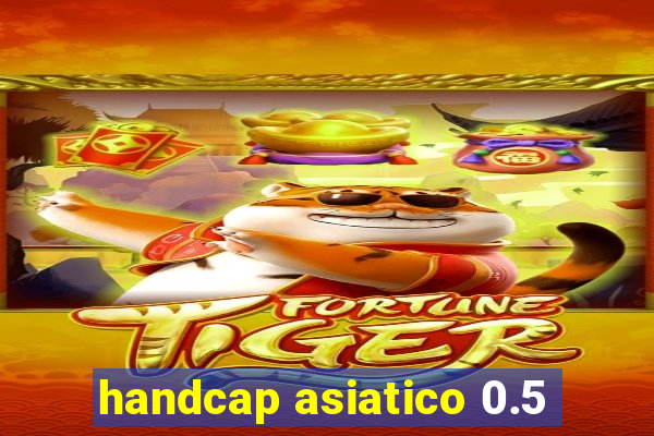 handcap asiatico 0.5