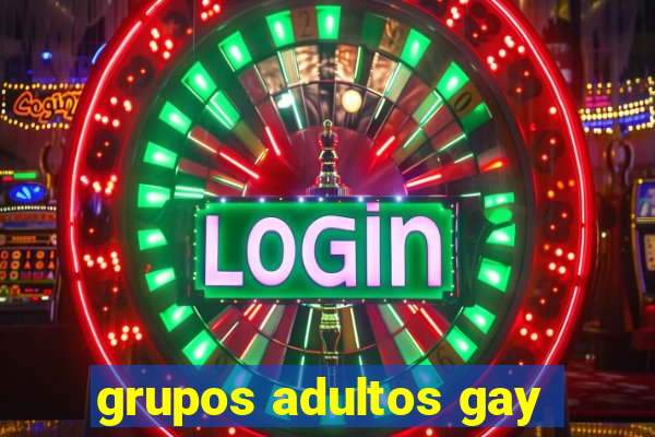 grupos adultos gay