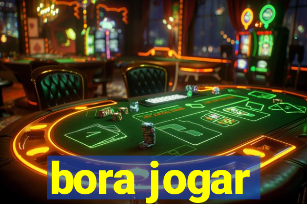 bora jogar