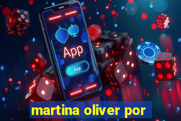 martina oliver por