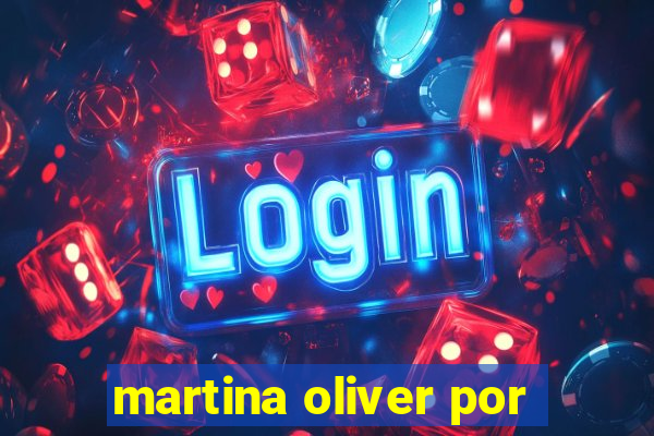 martina oliver por