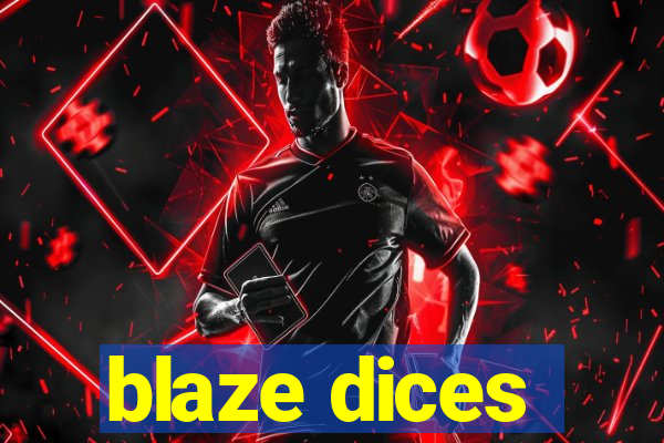 blaze dices