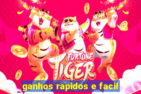 ganhos rapidos e facil