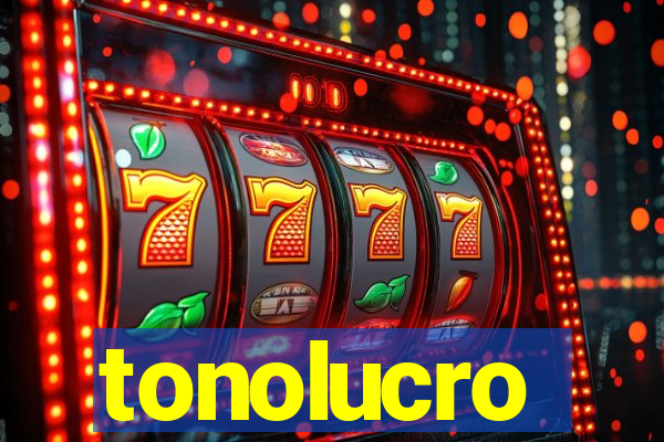 tonolucro