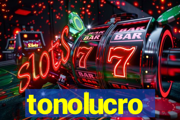 tonolucro