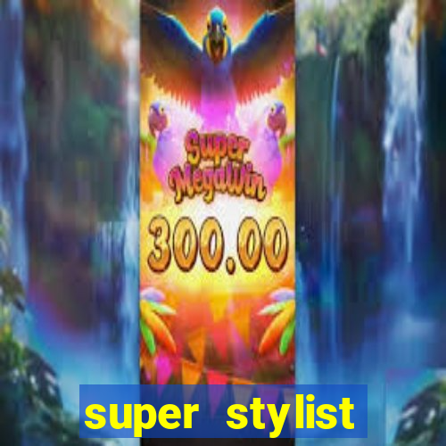 super stylist dinheiro e diamante infinito 2024 atualizado