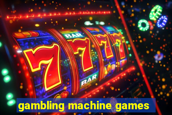 gambling machine games