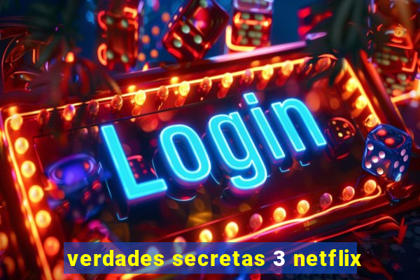 verdades secretas 3 netflix