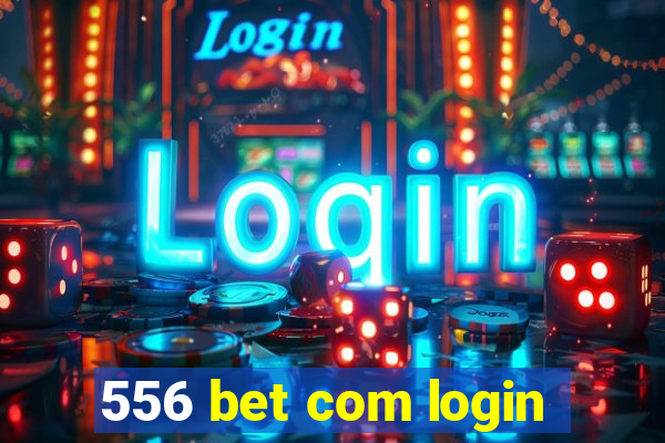 556 bet com login