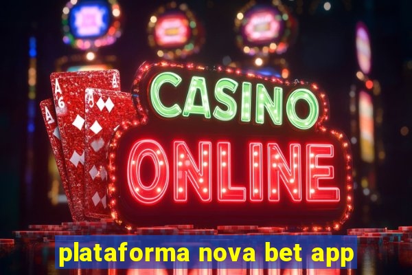 plataforma nova bet app