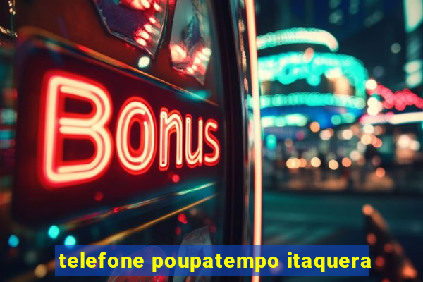 telefone poupatempo itaquera