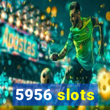 5956 slots