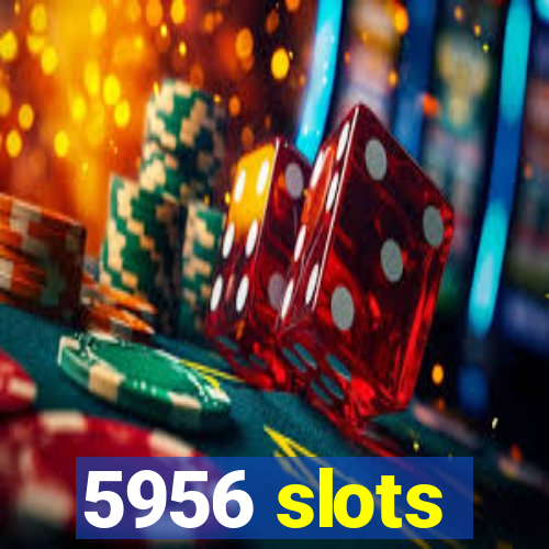 5956 slots