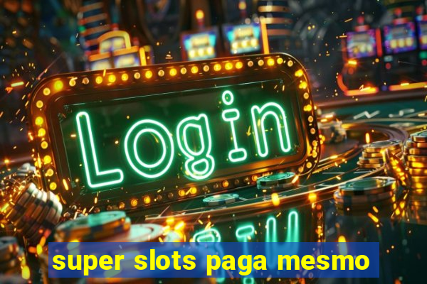 super slots paga mesmo