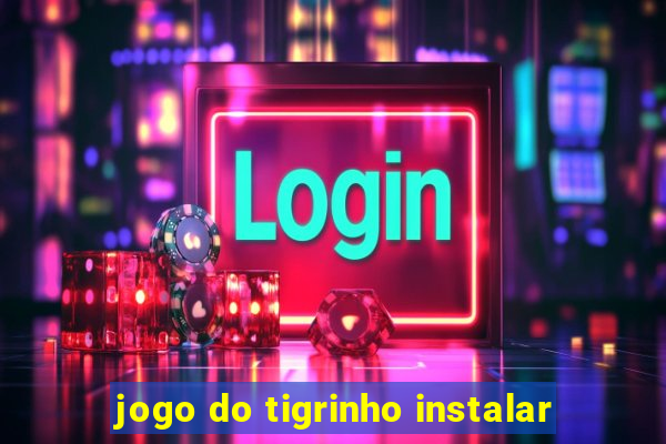 jogo do tigrinho instalar