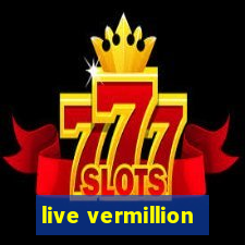 live vermillion