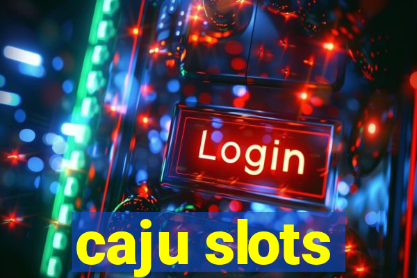 caju slots