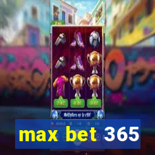 max bet 365