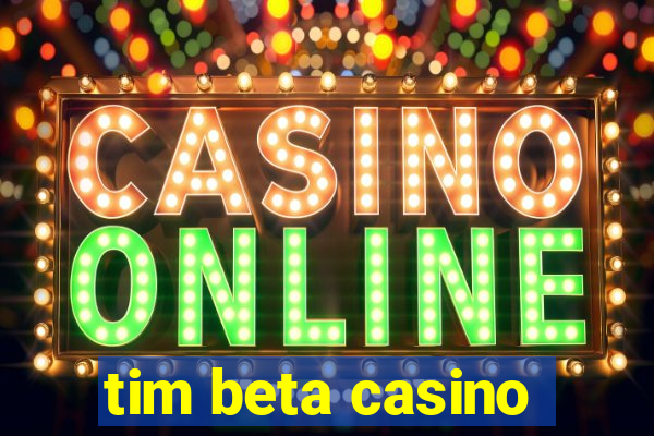 tim beta casino