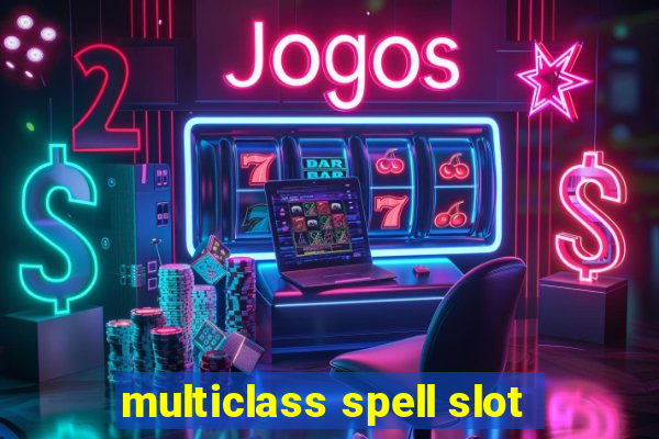 multiclass spell slot