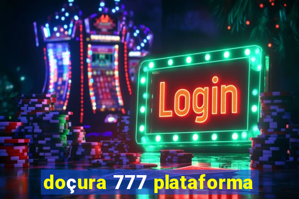 doçura 777 plataforma