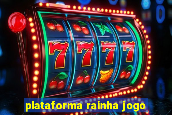 plataforma rainha jogo