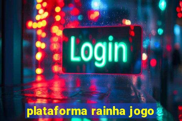 plataforma rainha jogo