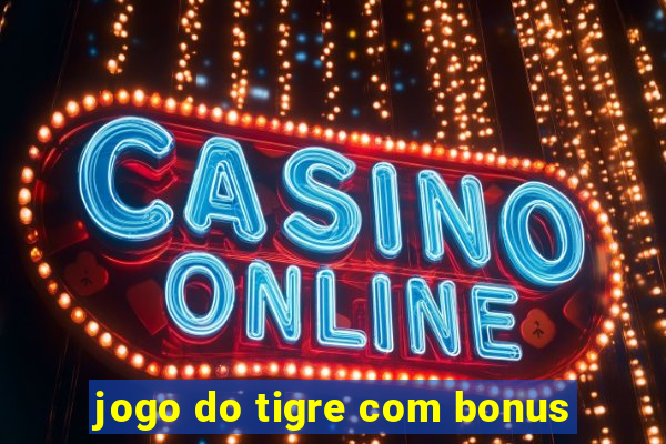 jogo do tigre com bonus