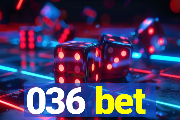 036 bet