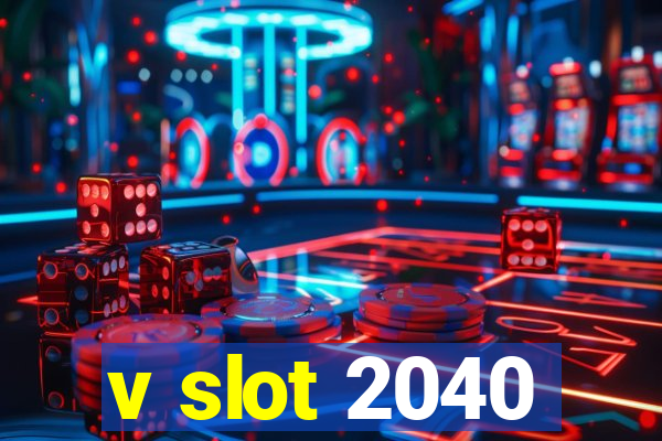 v slot 2040