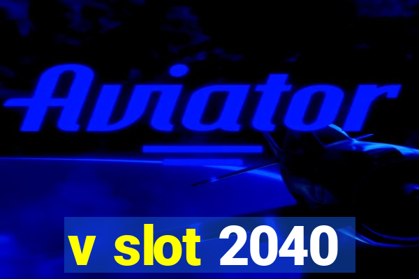 v slot 2040