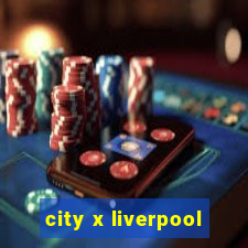 city x liverpool