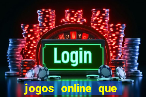 jogos online que dao dinheiro