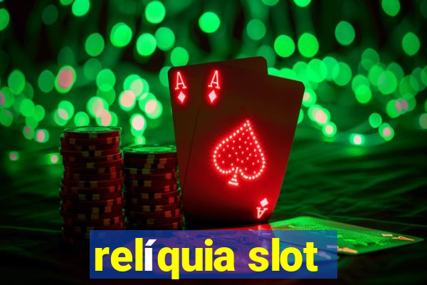 relíquia slot