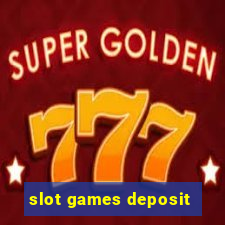 slot games deposit