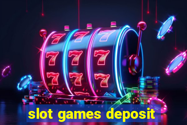 slot games deposit