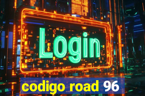 codigo road 96