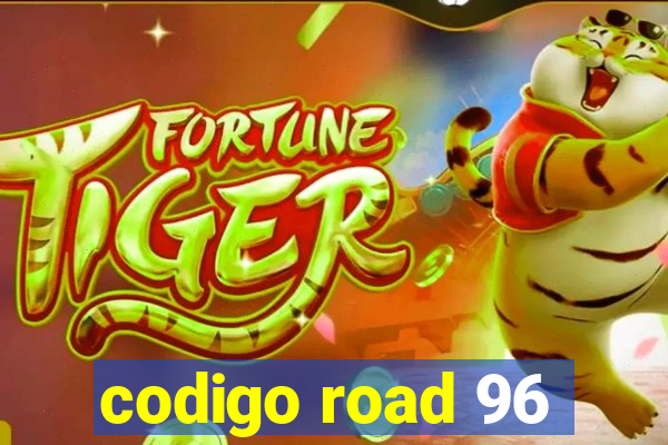 codigo road 96