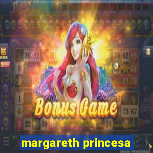 margareth princesa