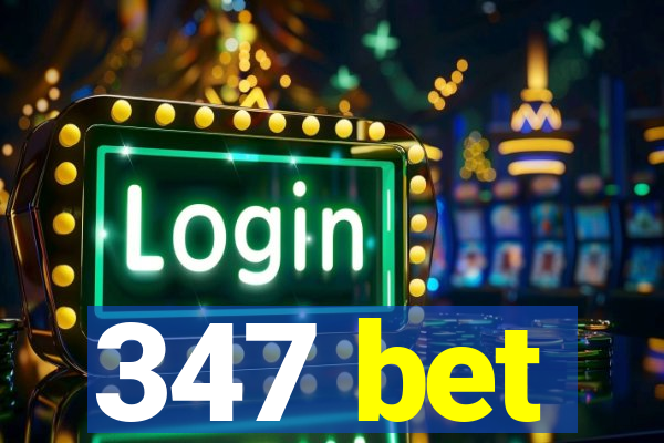 347 bet