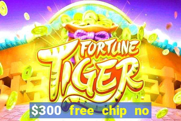 $300 free chip no deposit casino usa