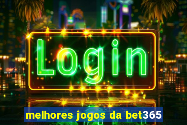 melhores jogos da bet365