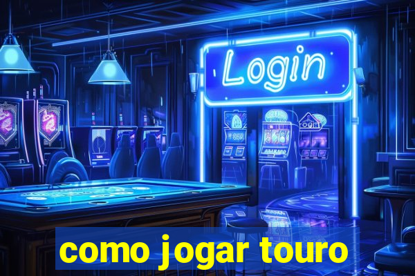 como jogar touro