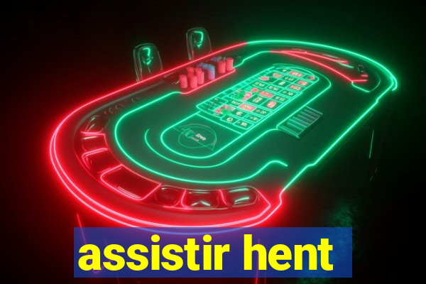 assistir hent