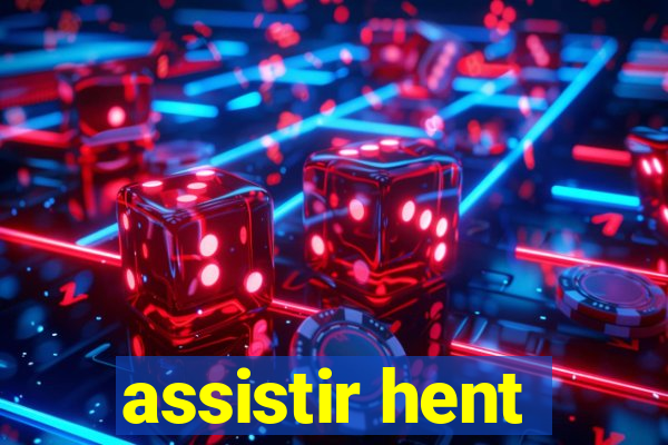 assistir hent