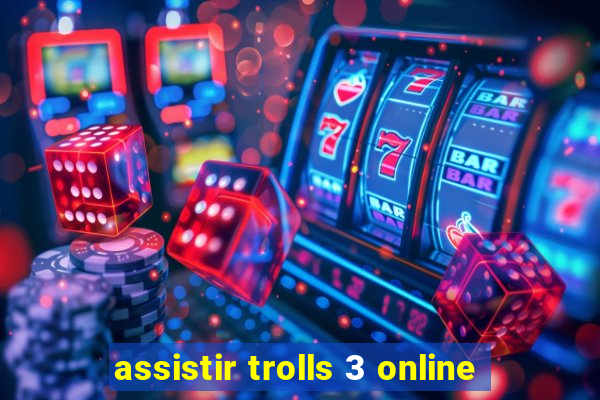 assistir trolls 3 online